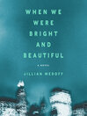 Cover image for When We Were Bright and Beautiful